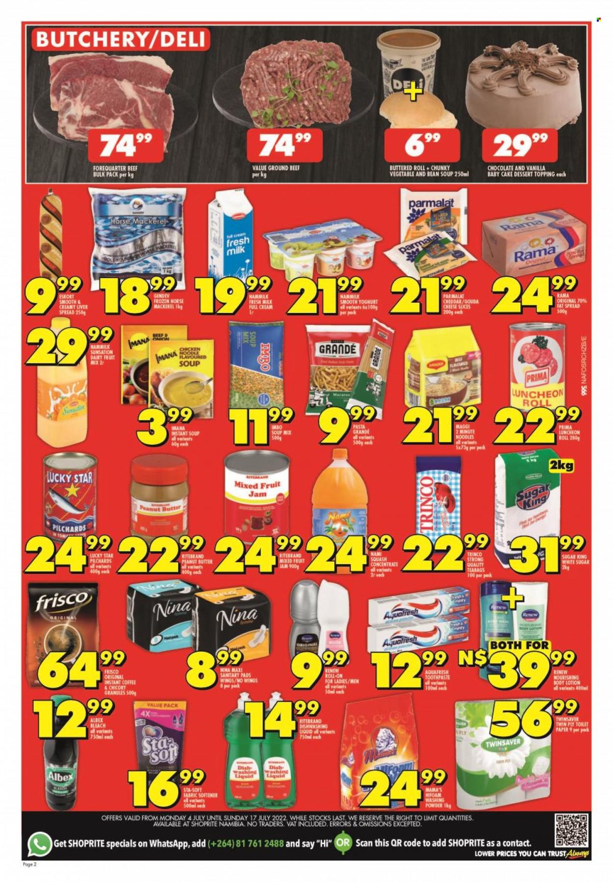 Shoprite catalogue  - 04/07/2022 - 17/07/2022 - Sales products - cake, mackerel, sardines, soup mix, condensed soup, soup, pasta, noodles, instant soup, Mama's, lunch meat, gouda, sliced cheese, cheddar, cheese, yoghurt, Parmalat, milk, fat spread, Rama, fruit mix, sugar, Maggi, topping, Pasta Grandé, fruit jam, peanut butter, instant coffee, Frisco, beef meat, ground beef, toilet paper, bleach, fabric softener, laundry powder, dishwashing liquid, toothpaste, sanitary pads, body lotion. Page 2.