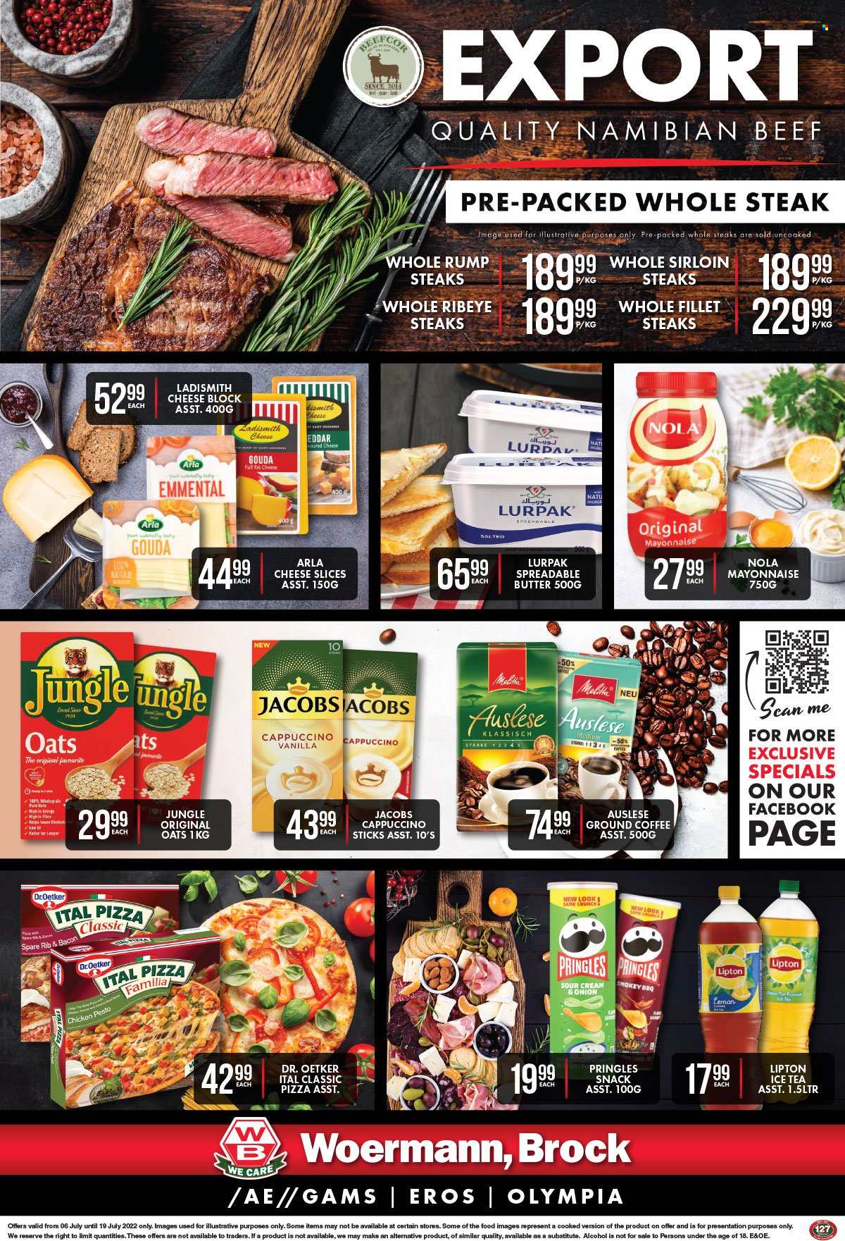 thumbnail - Woermann Brock catalogue  - 06/07/2022 - 19/07/2022 - Sales products - pizza, bacon, gouda, sliced cheese, Dr. Oetker, Arla, butter, Ladismith, spreadable butter, mayonnaise, Ital Pizza, snack, Pringles, oats, Lipton, ice tea, tea, cappuccino, coffee, Jacobs, ground coffee, alcohol, beef meat, steak, ribeye steak. Page 1.